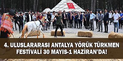 4. Uluslararası Antalya Yörük Türkmen Festivali 30 Mayıs-1 Haziran’da 