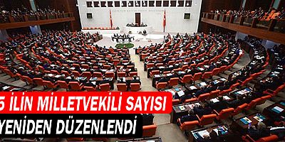 5 ilin  milletvekili sayısı yeniden düzenlendi
