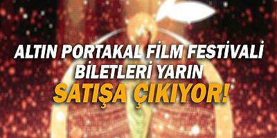 58. Antalya Altın Portakal Film Festivali Biletleri Yarın Satışa Çıkıyor!