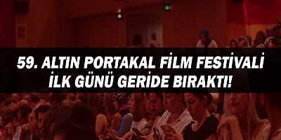 59. Altın Portakal Film Festivali İlk Günü Geride Bıraktı!