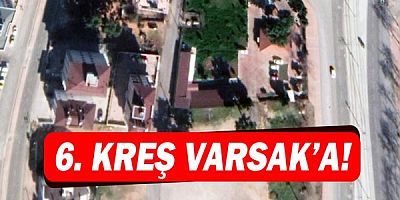 6.kreş Varsak’a yapılıyor!