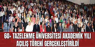 60+ Tazelenme Üniversitesi Akademik Yılı Açılış Töreni gerçekleştirildi