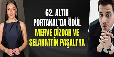 62. Altın Portakal’da Ödül Merve Dizdar ve Selahattin Paşalı’ya
