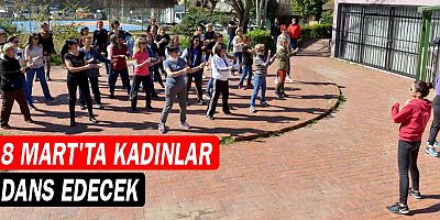 8 Mart’ta kadınlar dans edecek