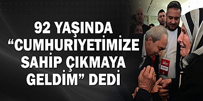 92 yaşında “Cumhuriyetimize sahip çıkmaya geldim” dedi