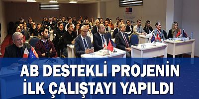 AB destekli projenin ilk çalıştayı yapıldı 