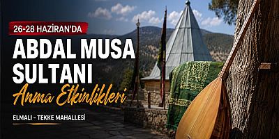 Abdal Musa Sultanı Anma Etkinlikleri 26-28 Haziran’da gerçekleşecek