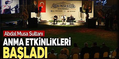 Abdal Musa Sultanı Anma Etkinlikleri başladı
