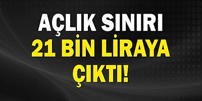 Açlık sınırı 21 bin liraya çıktı!