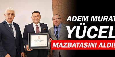 Adem Murat Yücel mazbatasını aldı!