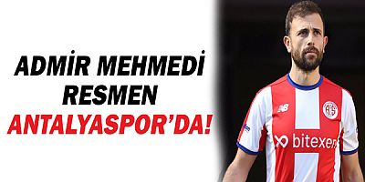 Admir Mehmedi resmen Antalyaspor'da!