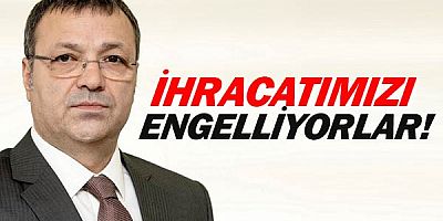 Adnan Aslan'dan çelik yorumu. İhracatımızı engelliyorlar.