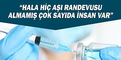 Ahev: Hala hiç aşı randevusu almamış çok sayıda insan var!
