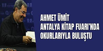 Ahmet Ümit Antalya Kitap Fuarı’nda okurlarıyla buluştu