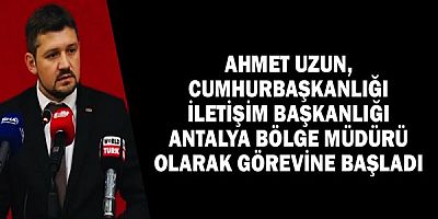 Ahmet Uzun, Cumhurbaşkanlığı İletişim Başkanlığı Antalya Bölge Müdürü Olarak Görevine Başladı