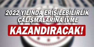 Aile ve Sosyal Hizmetler Bakanlığı, 2022 yılında erişilebilirlik çalışmalarına ivme kazandıracak!