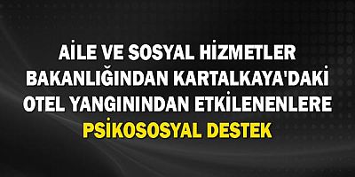 Aile ve Sosyal Hizmetler Bakanlığından Kartalkaya'daki otel yangınından etkilenenlere psikososyal destek