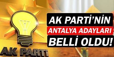 AK Parti'nin Antalya adayları belli oldu!
