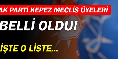 AK Parti'nin Kepez Belediye Meclis Üyesi Adayları belli oldu!