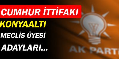 AK Parti ve MHP'nin Konyaaltı Meclis Üye Adayları!