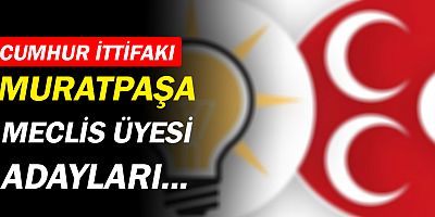 AK Parti ve MHP'nin Muratpaşa Meclis Üye Adayları!