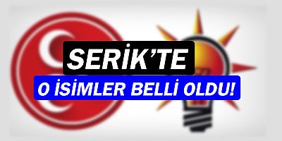 AK Parti ve MHP'nin Serik Belediye Meclis Üye Adayları!