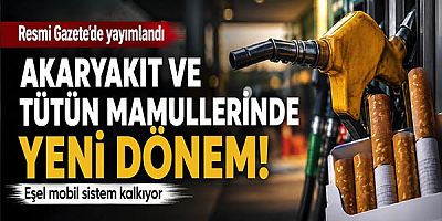 Akaryakıt ve tütün mamullerinde yeni dönem: Eşel mobil sistem kalkıyor