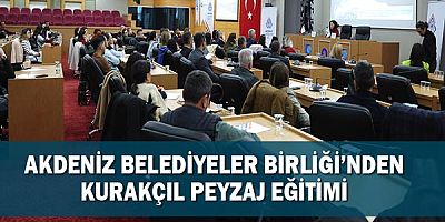 Akdeniz Belediyeler Birliği’nden kurakçıl peyzaj eğitimi!