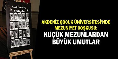 Akdeniz Çocuk Üniversitesi’nde Mezuniyet Coşkusu: Küçük Mezunlardan Büyük Umutlar