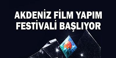 Akdeniz Film Yapım Festivali Başlıyor