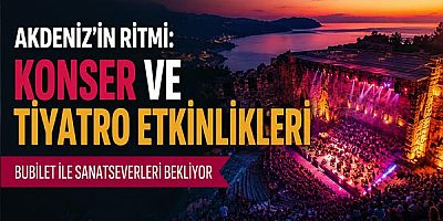 Akdeniz'in Ritmi: Konser ve Tiyatro Etkinlikleri Bubilet ile Sanatseverleri Bekliyor