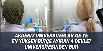 Akdeniz Üniversitesi Ar-Ge’ye en yüksek bütçe ayıran 4 devlet üniversitesinden biri