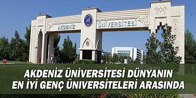 Akdeniz Üniversitesi dünyanın en iyi genç üniversiteleri arasında