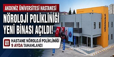 Akdeniz Üniversitesi Hastanesi Nöroloji Polikliniği Yeni Binasının Açılışı Yapıldı