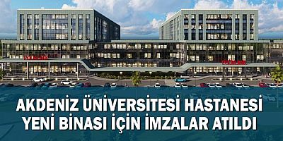 Akdeniz Üniversitesi Hastanesi yeni binası için imzalar atıldı