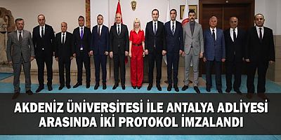 Akdeniz Üniversitesi ile Antalya Adliyesi arasında iki protokol imzalandı