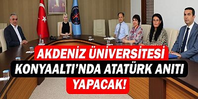  Akdeniz Üniversitesi Konyaaltı’nda Atatürk Anıtı yapacak