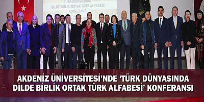 Akdeniz Üniversitesi’nde ‘Türk Dünyasında Dilde Birlik Ortak Türk Alfabesi’ Konferansı