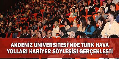 Akdeniz Üniversitesi’nde Türk Hava Yolları Kariyer Söyleşisi gerçekleşti