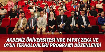 Akdeniz Üniversitesi’nde Yapay Zeka ve Oyun Teknolojileri Programı Düzenlendi