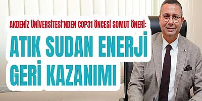 Akdeniz Üniversitesi’nden COP31 Öncesi Somut Öneri: Atık Sudan Enerji Geri Kazanımı