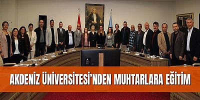 Akdeniz Üniversitesi’nden Muhtarlara Eğitim