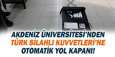 Akdeniz Üniversitesi’nden Türk Silahlı Kuvvetleri envanterine otomatik yol kapanı