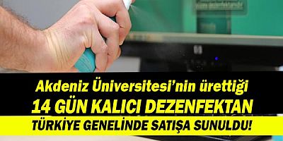 Akdeniz Üniversitesi’nin ürettiği 14 gün kalıcı dezenfektan Türkiye genelinde satışa sunuldu