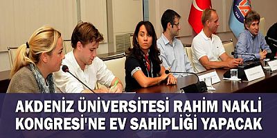 Akdeniz Üniversitesi Rahim Nakli Kongresi'ne ev sahipliği yapacak