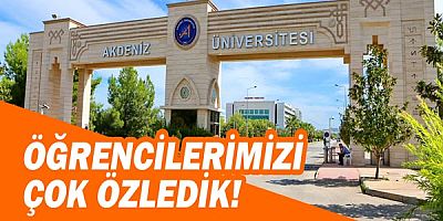 Akdeniz Üniversitesi Rektörü Prof. Dr. Özlenen Özkan: Öğrencilerimizi Çok Özledik