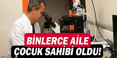 Akdeniz Üniversitesi Tüp Bebek Merkezi binlerce aileyi çocuk sahibi yaptı