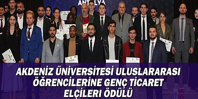 Akdeniz Üniversitesi uluslararası öğrencilerine Genç Ticaret Elçileri ödülü