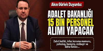 Akın Gürlek Duyurdu: Adalet Bakanlığı 15 Bin Personel Alımı Yapacak
