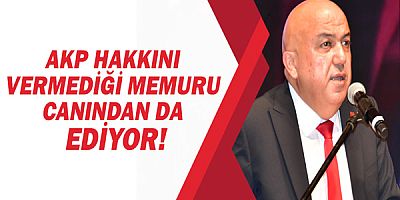 AKP hakkını vermediği memuru canından da ediyor!
